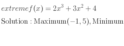 The extreme f(x)=2x^3+3x^2+4 is Maximum(-1,5),Minimum(0,4)